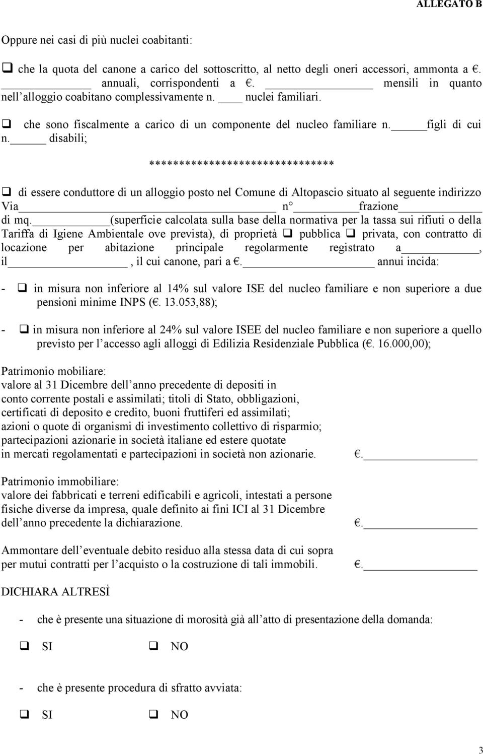 disabili; ******************************* di essere conduttore di un alloggio posto nel Comune di Altopascio situato al seguente indirizzo Via n frazione di mq.