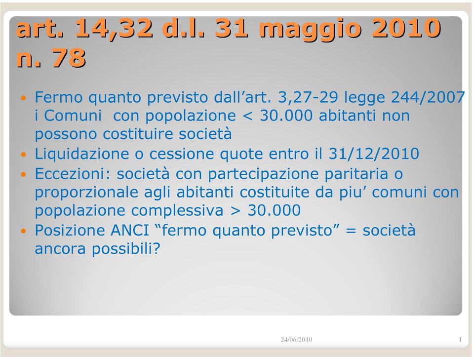 000 abitanti non possono costituire società Liquidazione o cessione quote entro il 31/12/2010 Eccezioni: