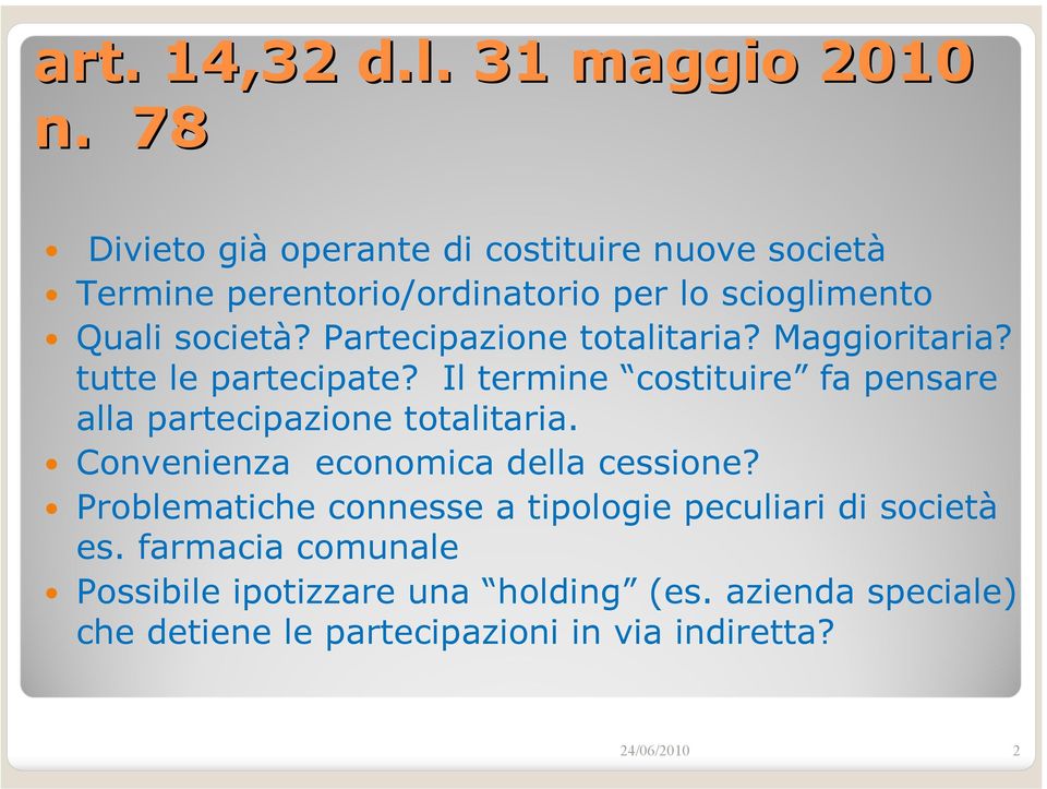 Partecipazione totalitaria? Maggioritaria? tutte le partecipate?