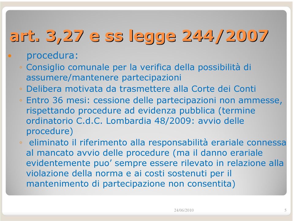 avvio delle procedure) eliminato il riferimento alla responsabilità erariale connessa al mancato avvio delle procedure (ma il danno erariale