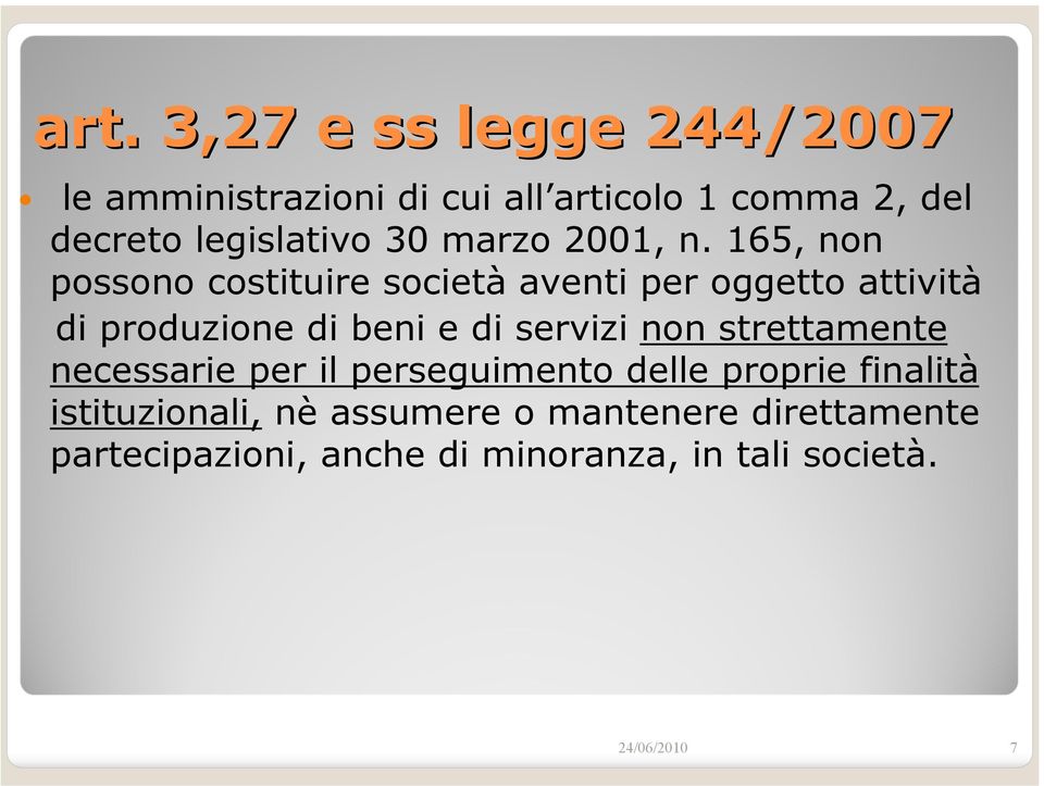 servizi non strettamente necessarie per il perseguimento delle proprie finalità istituzionali,