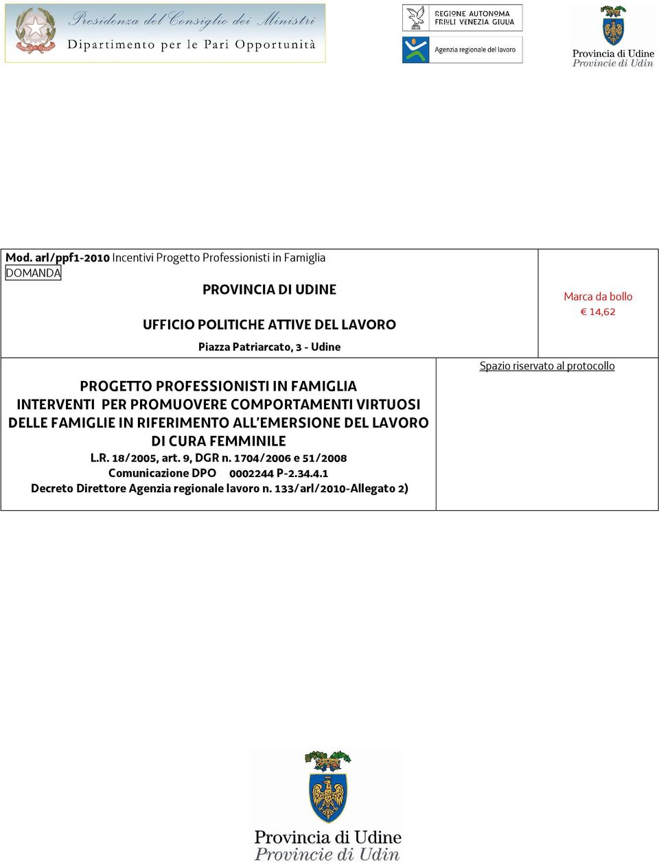 IN RIFERIMENTO ALL EMERSIONE DEL LAVORO DI CURA FEMMINILE L.R. 18/2005, art. 9, DGR n.