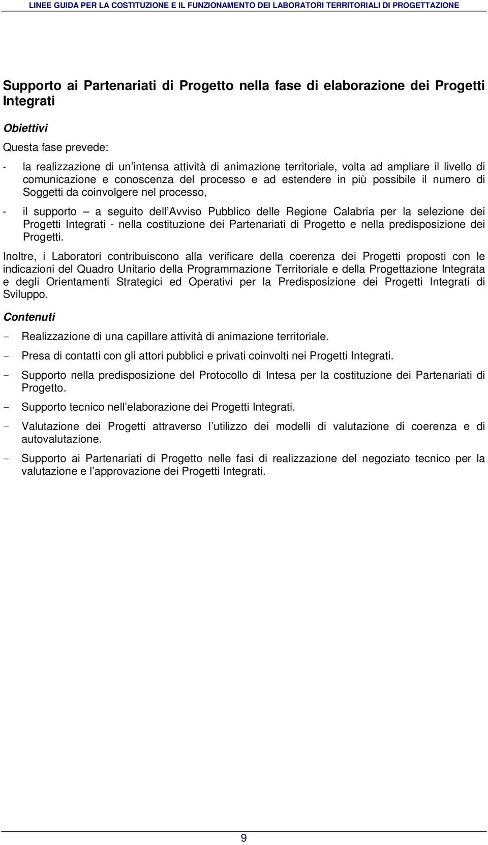 Regione Calabria per la selezione dei Progetti Integrati - nella costituzione dei Partenariati di Progetto e nella predisposizione dei Progetti.