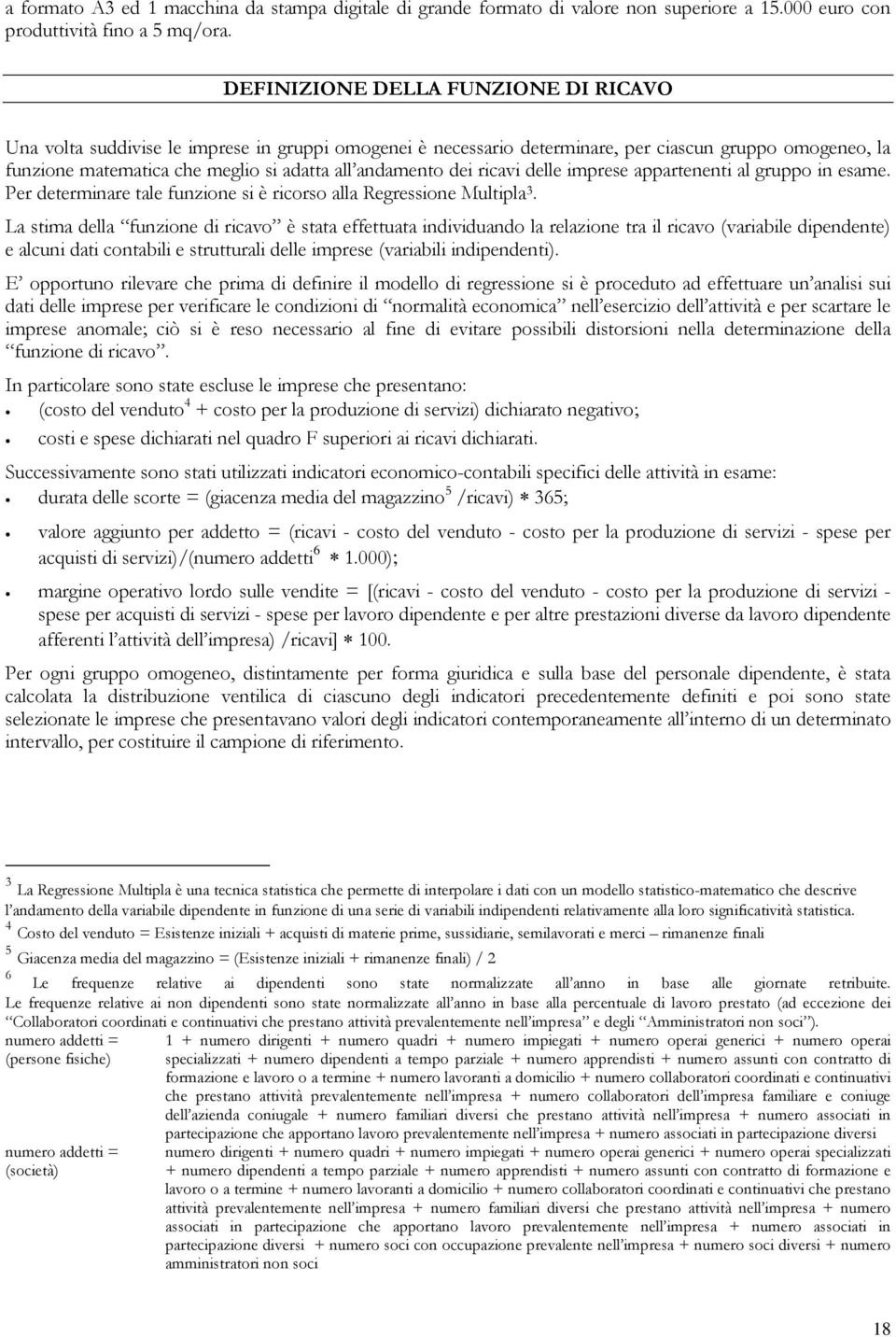 dei ricavi delle imprese appartenenti al gruppo in esame. Per determinare tale funzione si è ricorso alla Regressione Multipla 3.