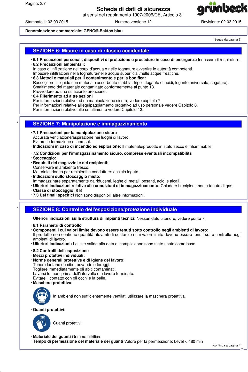 3 Metodi e materiali per il contenimento e per la bonifica: Raccogliere il liquido con materiale assorbente (sabbia, tripoli, legante di acidi, legante universale, segatura).