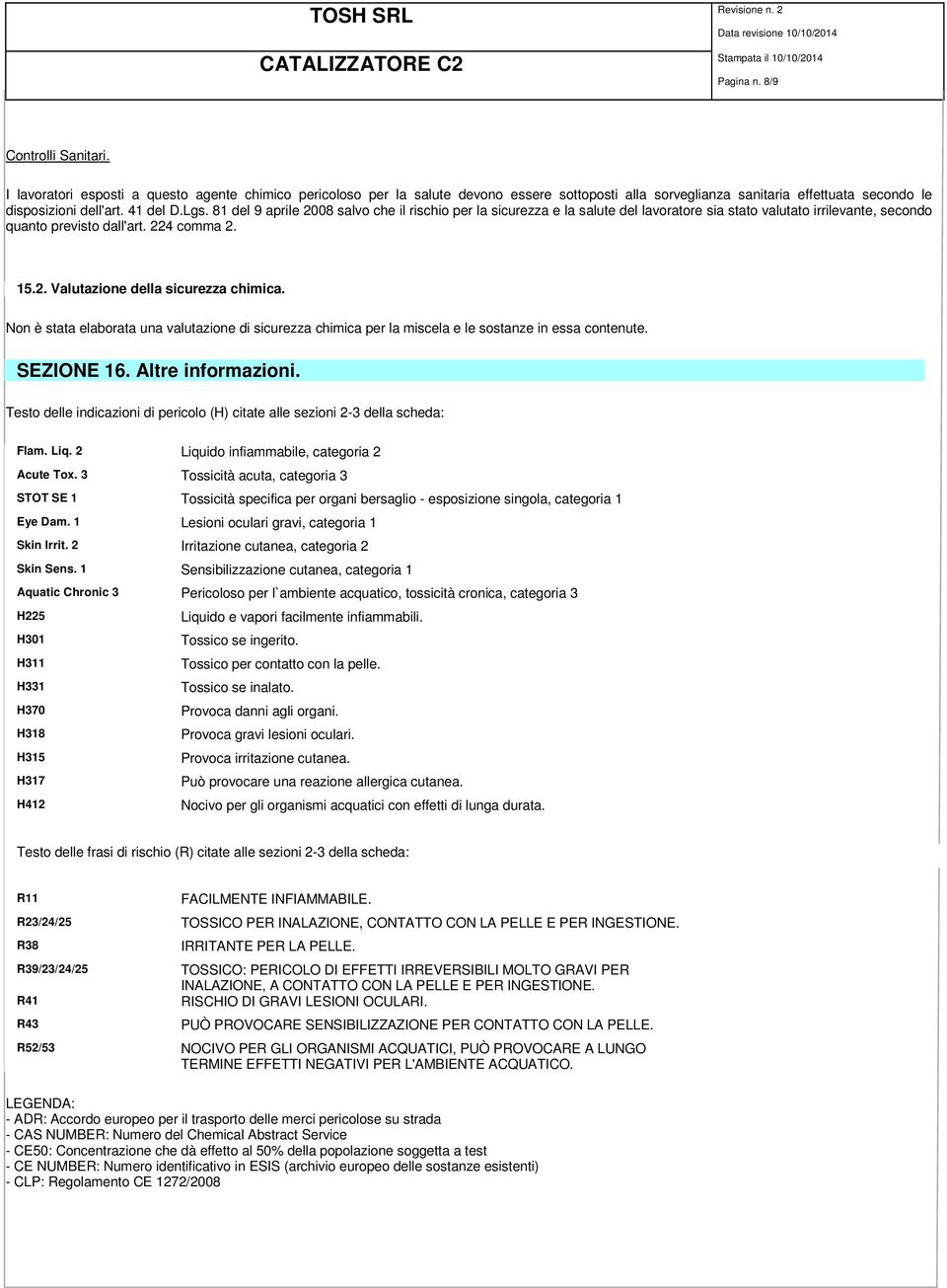 81 del 9 aprile 2008 salvo che il rischio per la sicurezza e la salute del lavoratore sia stato valutato irrilevante, secondo quanto previsto dall'art. 224 comma 2. 15.2. Valutazione della sicurezza chimica.