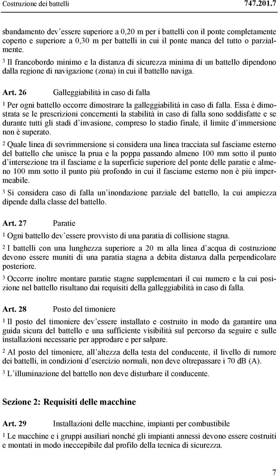 3 Il francobordo minimo e la distanza di sicurezza minima di un battello dipendono dalla regione di navigazione (zona) in cui il battello naviga. Art.