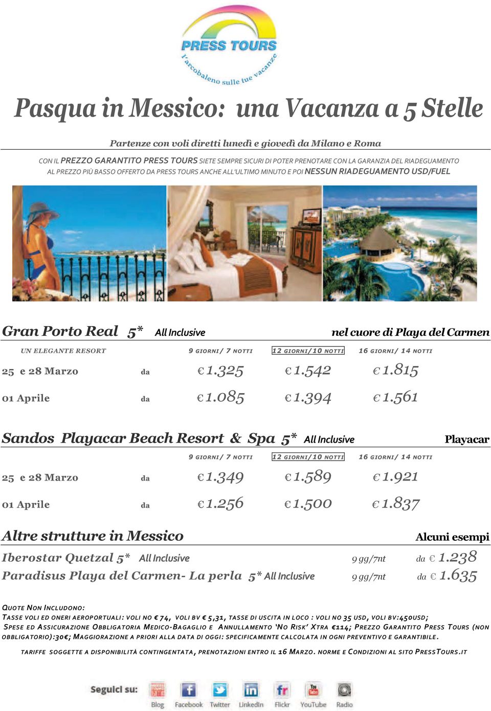 921 01 Aprile da 1.256 1.500 1.837 Altre strutture in Messico Alcuni esempi Iberostar Quetzal 5* All Inclusive 9 gg/7nt da 1.