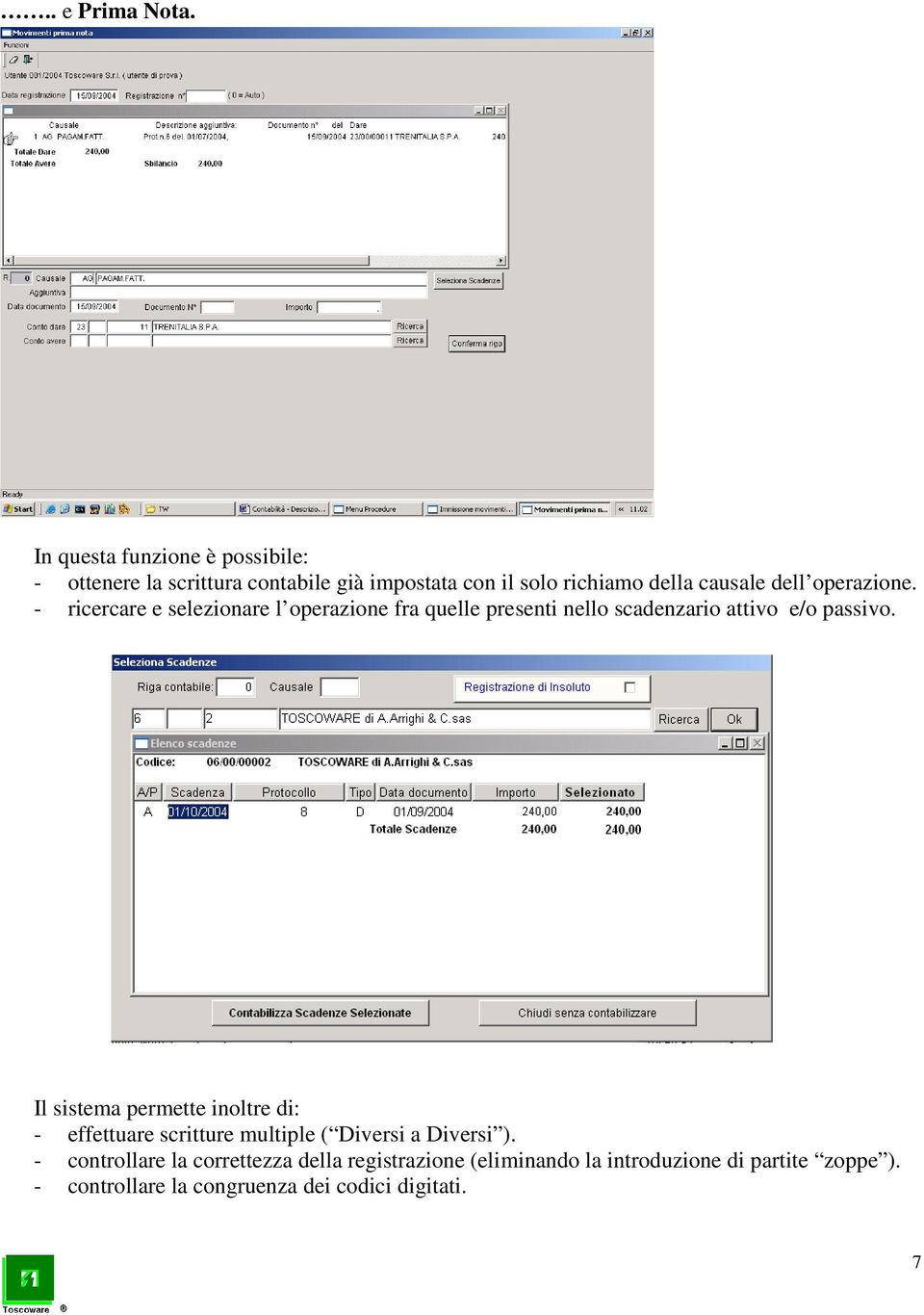 operazione. - ricercare e selezionare l operazione fra quelle presenti nello scadenzario attivo e/o passivo.