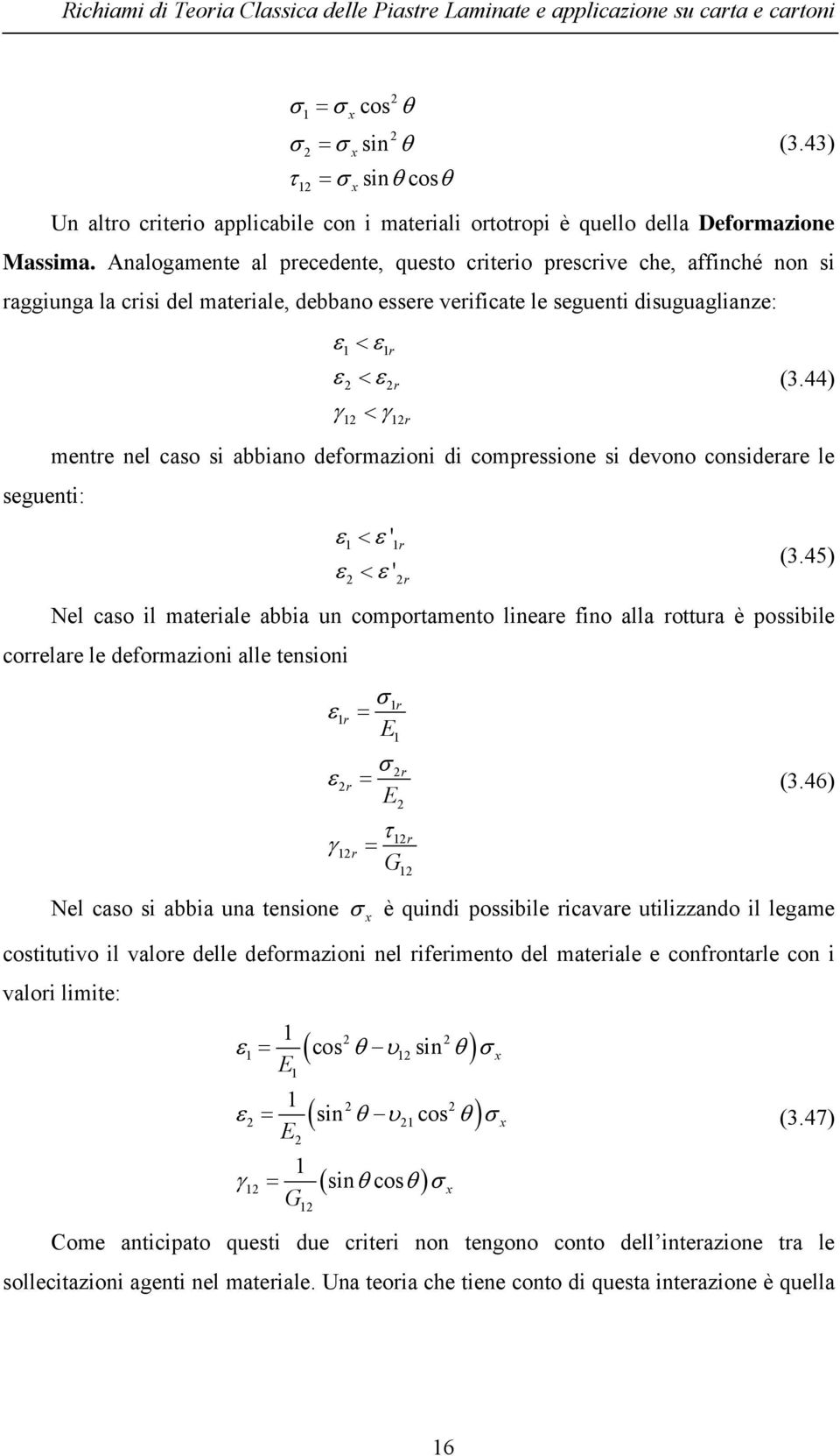 Analogamene al precedene, queso crierio prescrive che, affinché non si raggiunga la crisi del maeriale, debbano essere verificae le segueni disuguaglianze: ε < ε r ε < ε r (3.