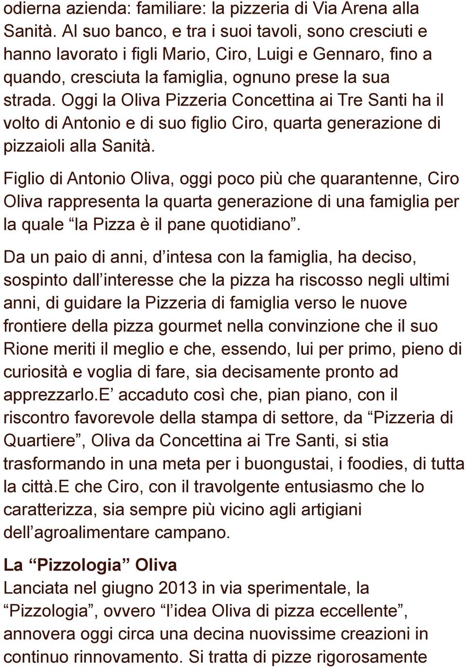 Oggi la Oliva Pizzeria Concettina ai Tre Santi ha il volto di Antonio e di suo figlio Ciro, quarta generazione di pizzaioli alla Sanità.