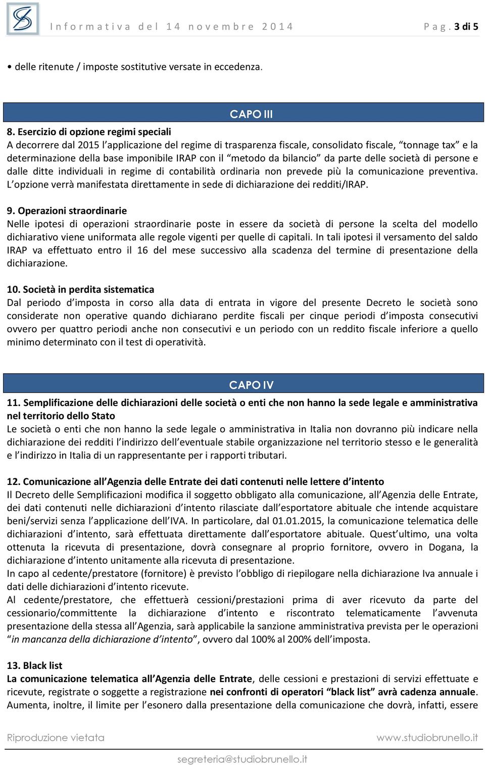 metodo da bilancio da parte delle società di persone e dalle ditte individuali in regime di contabilità ordinaria non prevede più la comunicazione preventiva.