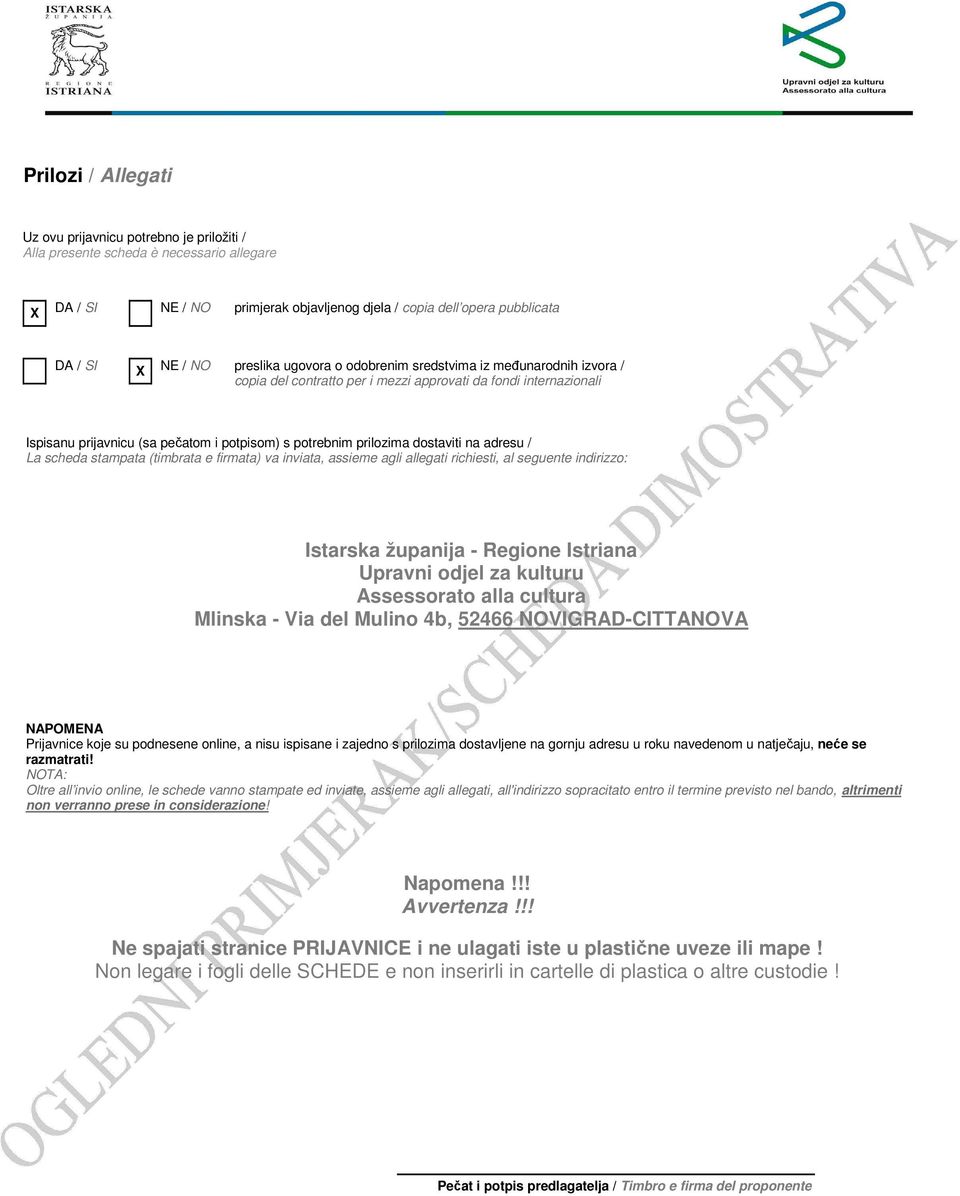 dostaviti na adresu / La scheda stampata (timbrata e firmata) va inviata, assieme agli allegati richiesti, al seguente indirizzo: Istarska županija - Regione Istriana Upravni odjel za kulturu