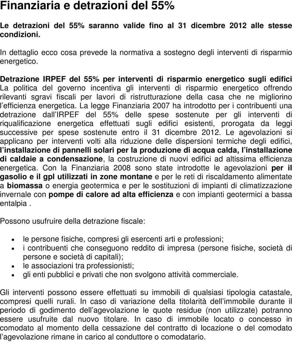 Detrazione IRPEF del 55% per interventi di risparmio energetico sugli edifici La politica del governo incentiva gli interventi di risparmio energetico offrendo rilevanti sgravi fiscali per lavori di