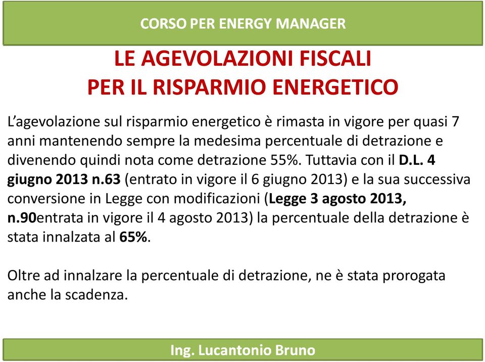 63 in vigore il 6 giugno 2013) e la sua successiva conversione in Legge con modificazioni (Legge 3 agosto 2013, n.