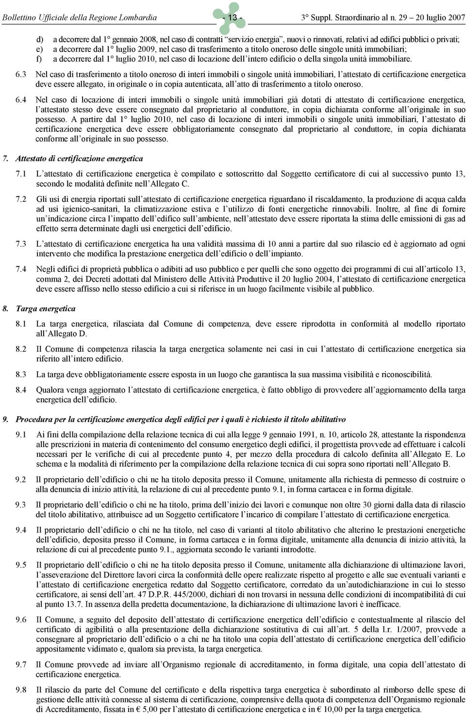 oneroso delle sngole untà mmoblar; f) a decorrere dal 1 luglo 2010, nel caso d locazone dell ntero edfco o della sngola untà mmoblare. 6.