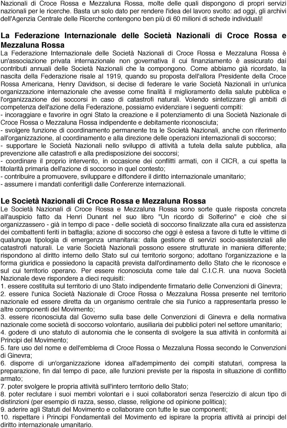 La Federazione Internazionale delle Società Nazionali di Croce Rossa e Mezzaluna Rossa La Federazione Internazionale delle Società Nazionali di Croce Rossa e Mezzaluna Rossa è un'associazione privata