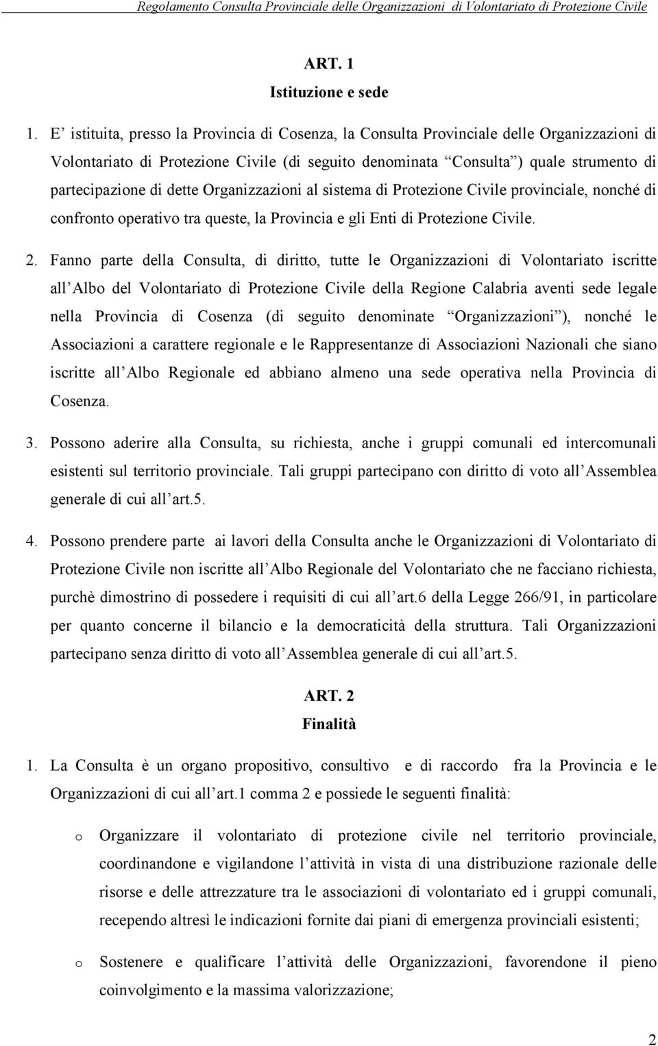 Organizzazini al sistema di Prtezine Civile prvinciale, nnché di cnfrnt perativ tra queste, la Prvincia e gli Enti di Prtezine Civile. 2.