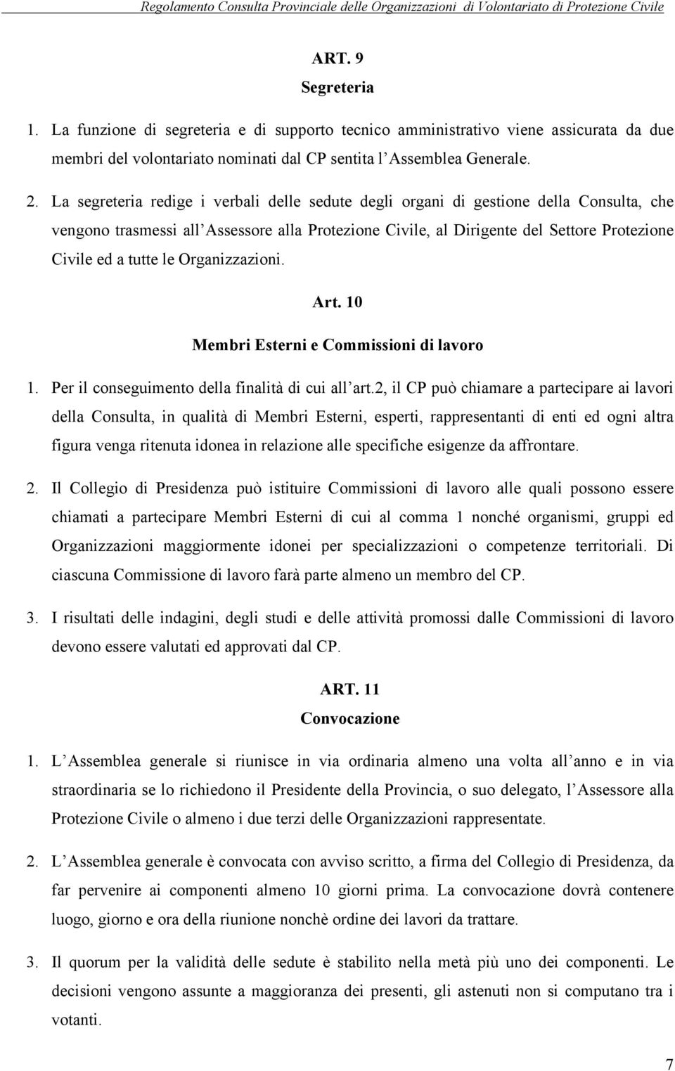 Organizzazini. Art. 10 Membri Esterni e Cmmissini di lavr 1. Per il cnseguiment della finalità di cui all art.