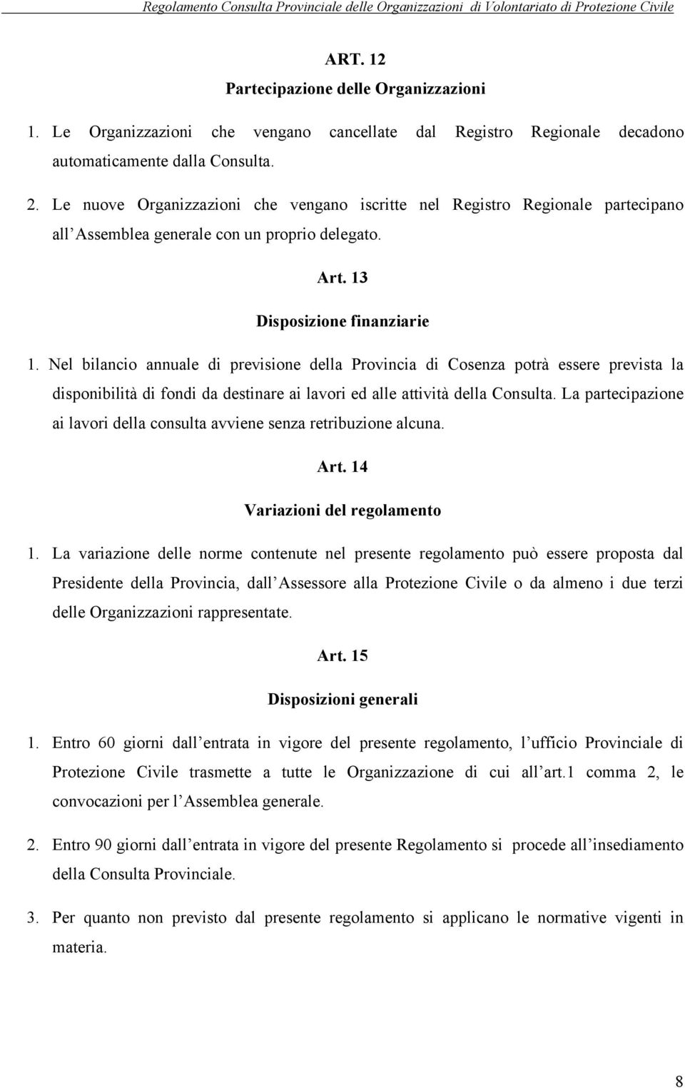 Nel bilanci annuale di previsine della Prvincia di Csenza ptrà essere prevista la dispnibilità di fndi da destinare ai lavri ed alle attività della Cnsulta.