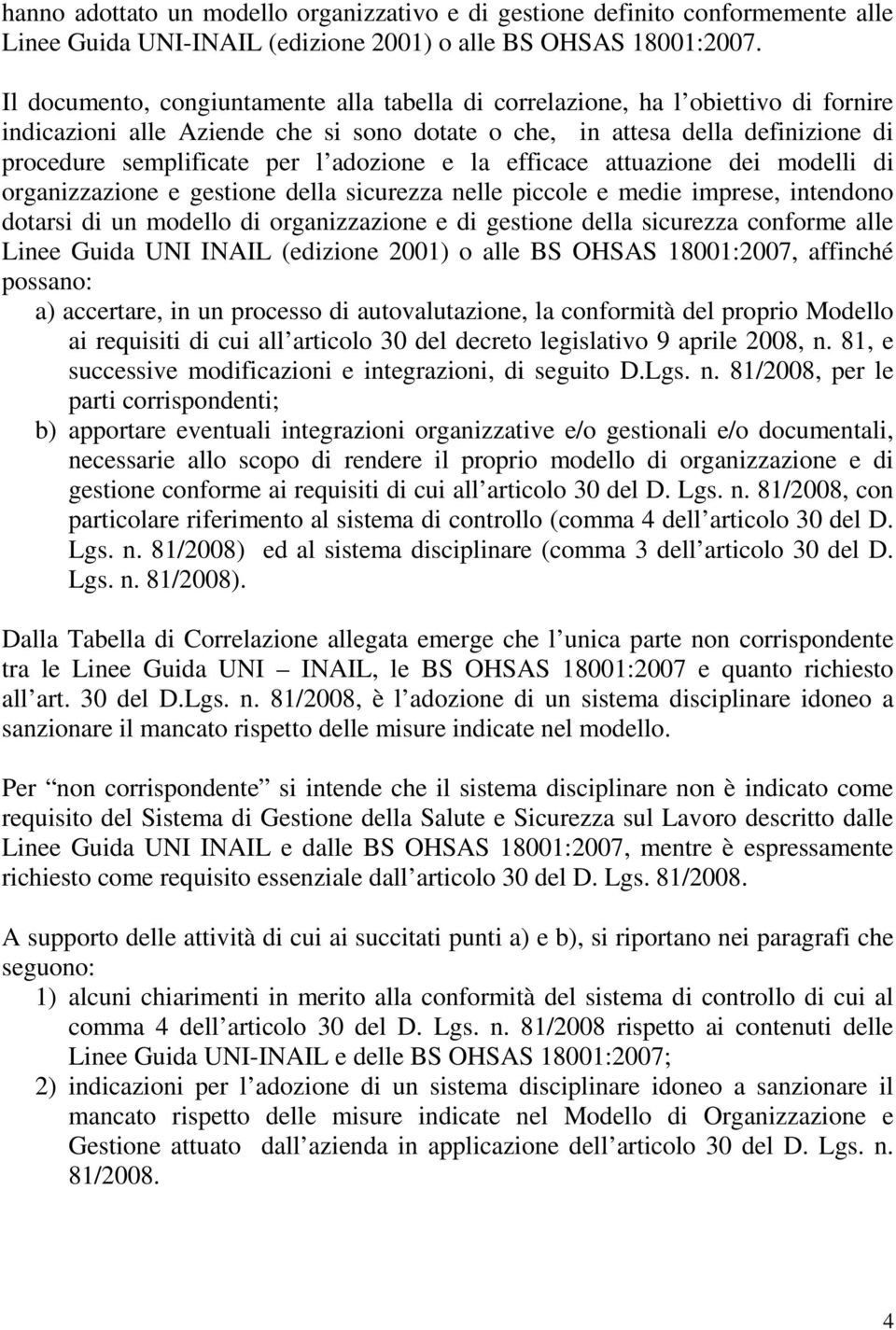 adozione e la efficace attuazione dei modelli di organizzazione e gestione della sicurezza nelle piccole e medie imprese, intendono dotarsi di un modello di organizzazione e di gestione della