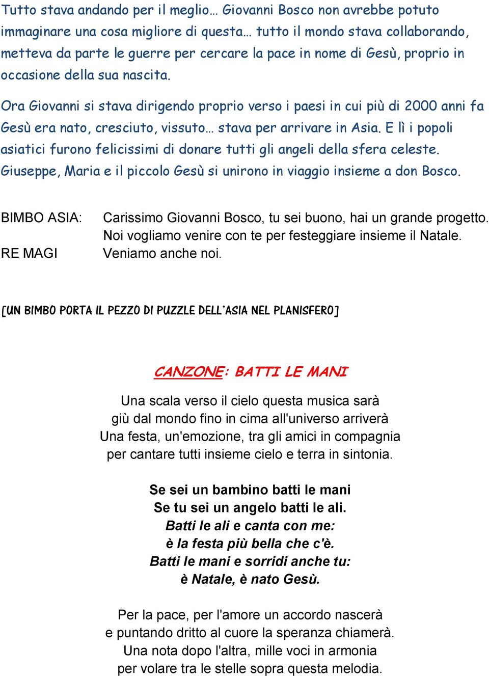 E lì i popoli asiatici furono felicissimi di donare tutti gli angeli della sfera celeste. Giuseppe, Maria e il piccolo Gesù si unirono in viaggio insieme a don Bosco.