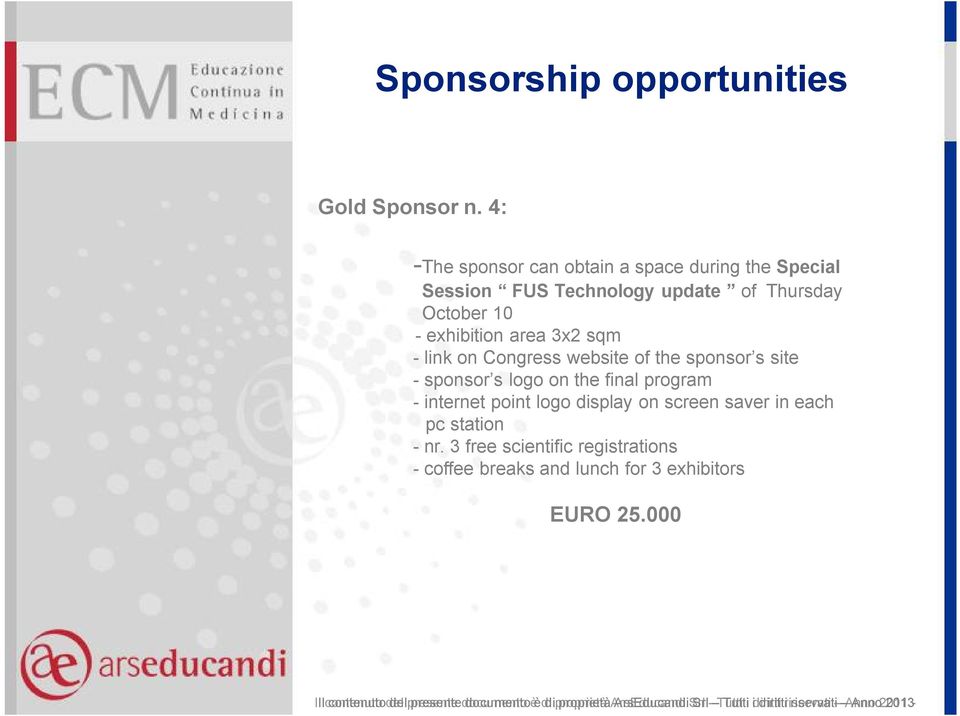 3x2 sqm - link on Congress website of the sponsor s site - sponsor s logo on the final program - internet point logo display on