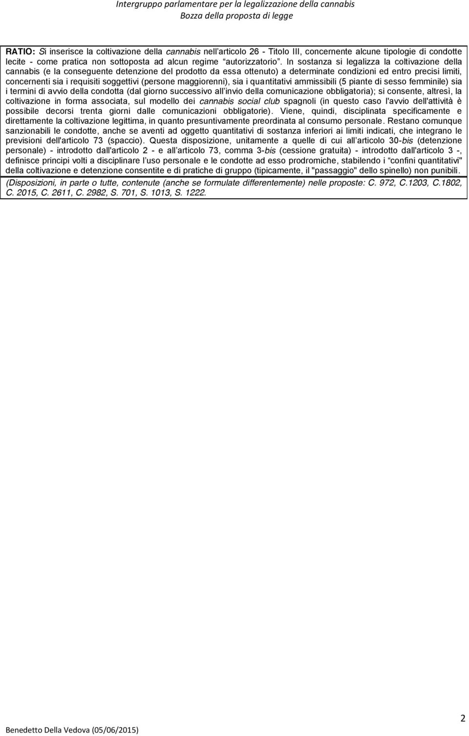 soggettivi (persone maggiorenni), sia i quantitativi ammissibili (5 piante di sesso femminile) sia i termini di avvio della condotta (dal giorno successivo all invio della comunicazione