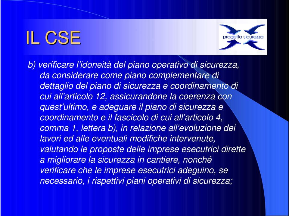 all articolo 4, comma 1, lettera b), in relazione all evoluzione dei lavori ed alle eventuali modifiche intervenute, valutando le proposte delle imprese