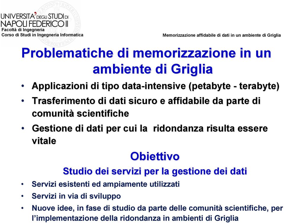 essere vitale Obiettivo Studio dei servizi per la gestione dei dati Servizi esistenti ed ampiamente utilizzati Servizi in via