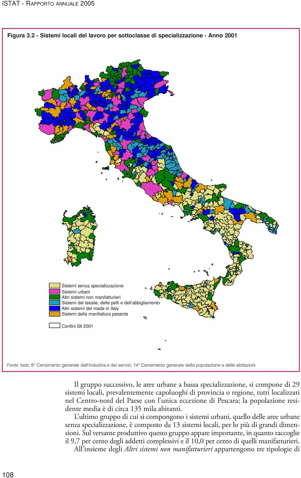 abbigliamento Altri sistemi del made in Italy Sistemi della manifattura pesante Confini Sll 2001 Fonte: Istat, 8 Censimento generale dell industria e dei servizi; 14 Censimento generale della