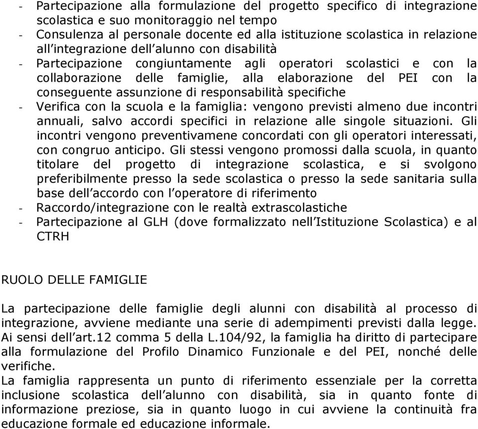 responsabilità specifiche - Verifica con la scuola e la famiglia: vengono previsti almeno due incontri annuali, salvo accordi specifici in relazione alle singole situazioni.