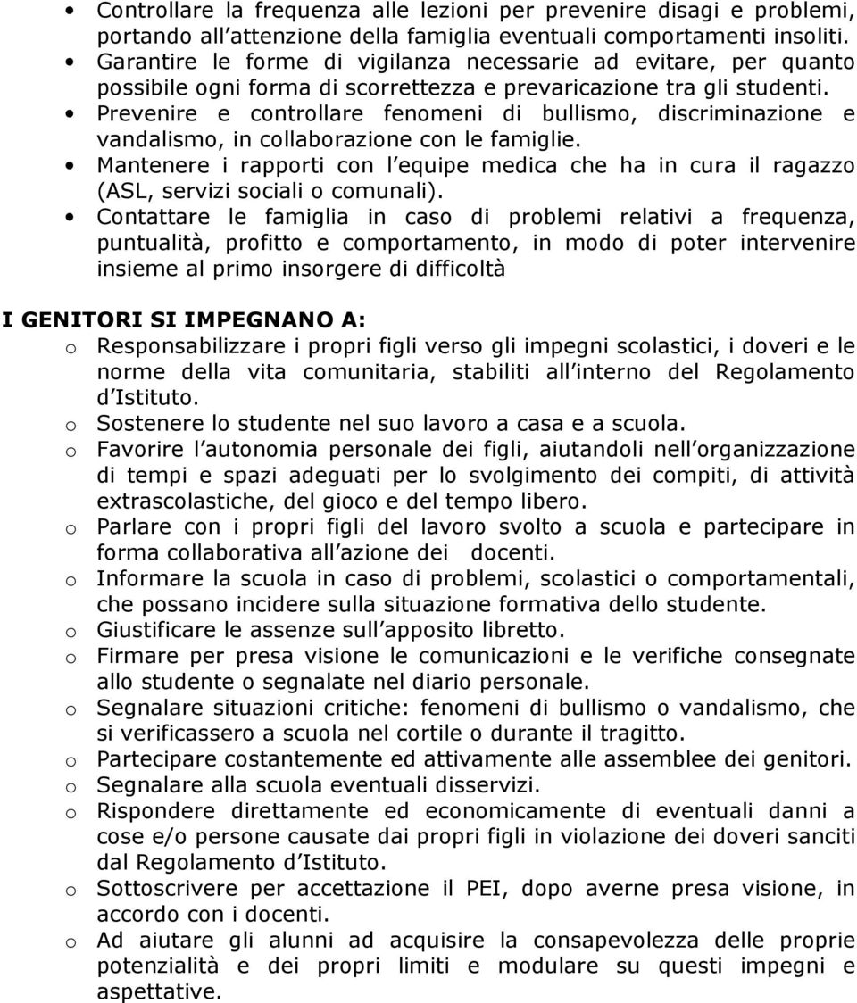 Prevenire e controllare fenomeni di bullismo, discriminazione e vandalismo, in collaborazione con le famiglie.