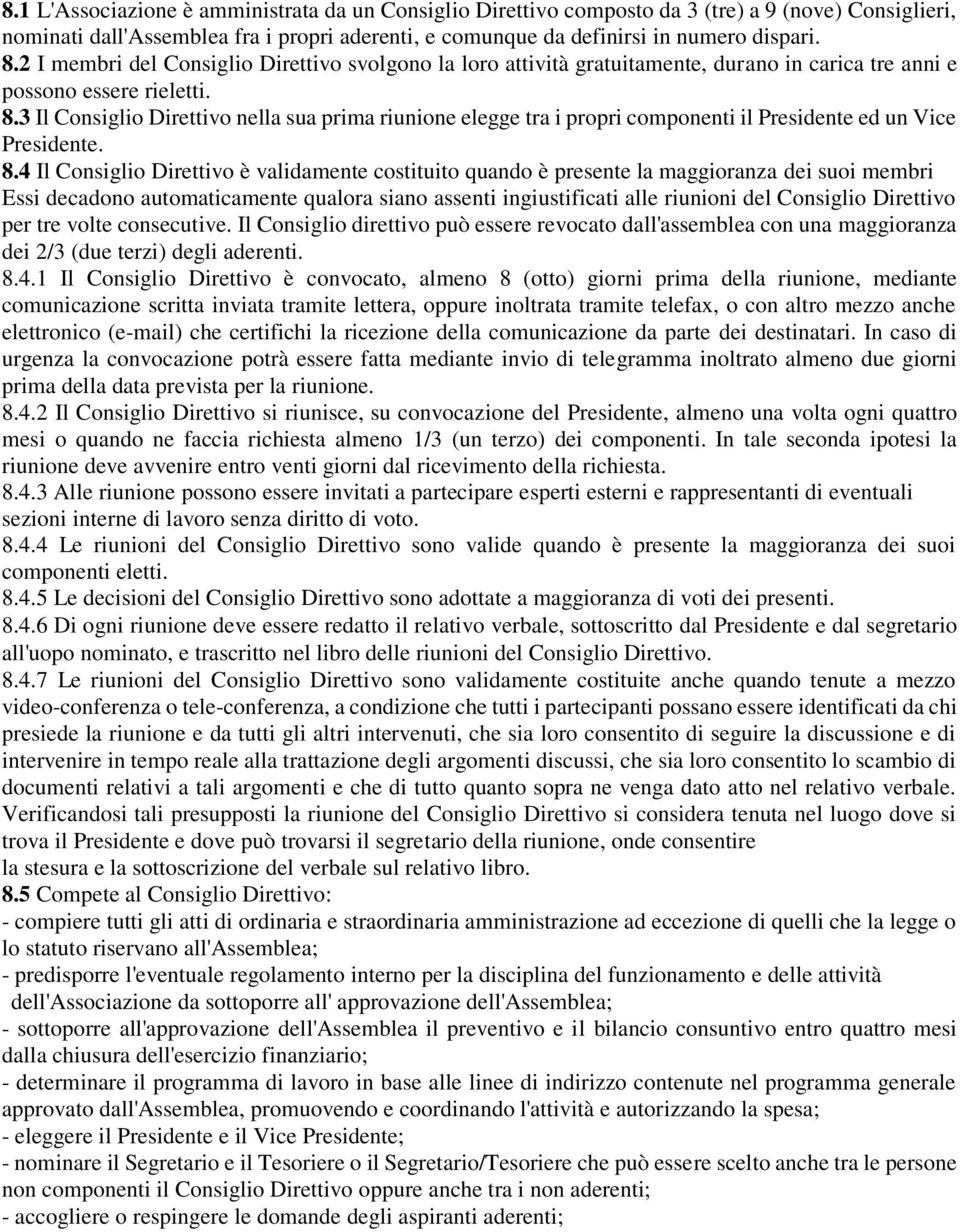 3 Il Consiglio Direttivo nella sua prima riunione elegge tra i propri componenti il Presidente ed un Vice Presidente. 8.