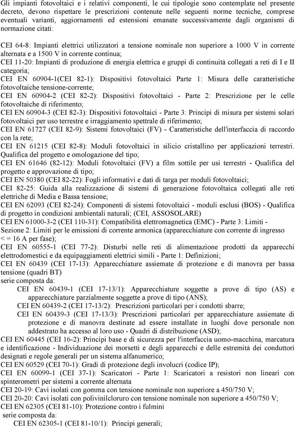 corrente alternata e a 1500 V in corrente continua; CEI 11-20: Impianti di produzione di energia elettrica e gruppi di continuità collegati a reti di I e II categoria; CEI EN 60904-1(CEI 82-1):