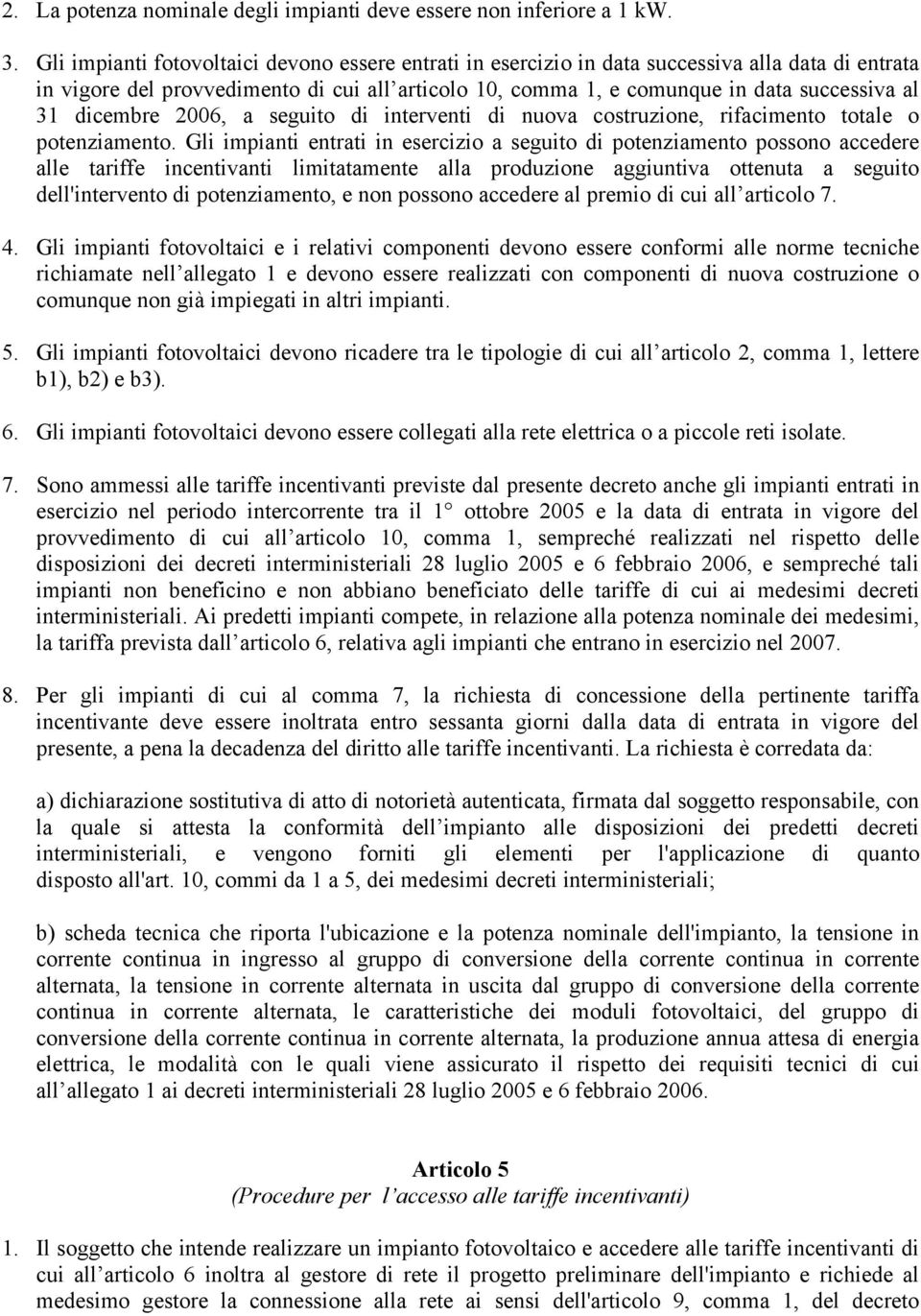 dicembre 2006, a seguito di interventi di nuova costruzione, rifacimento totale o potenziamento.