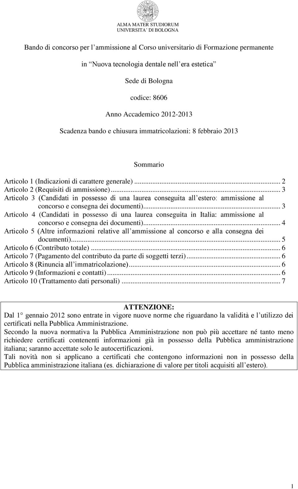 .. 3 Articolo 3 (Candidati in possesso di una laurea conseguita all estero: ammissione al concorso e consegna dei documenti).