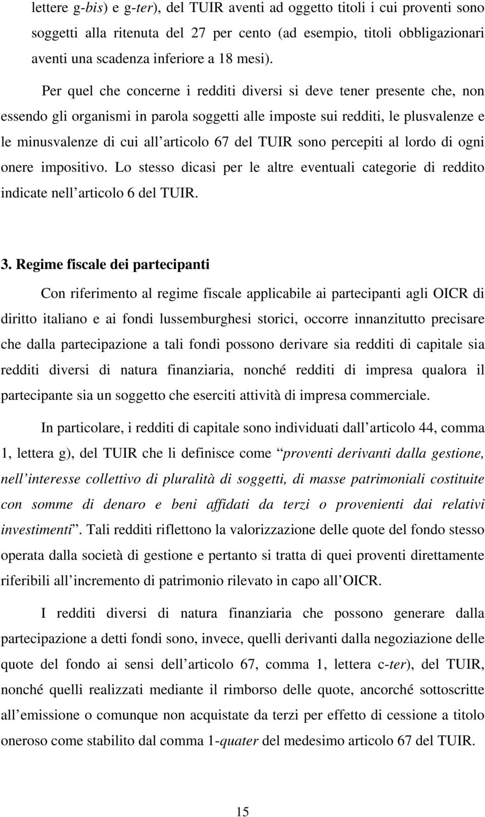 TUIR sono percepiti al lordo di ogni onere impositivo. Lo stesso dicasi per le altre eventuali categorie di reddito indicate nell articolo 6 del TUIR. 3.