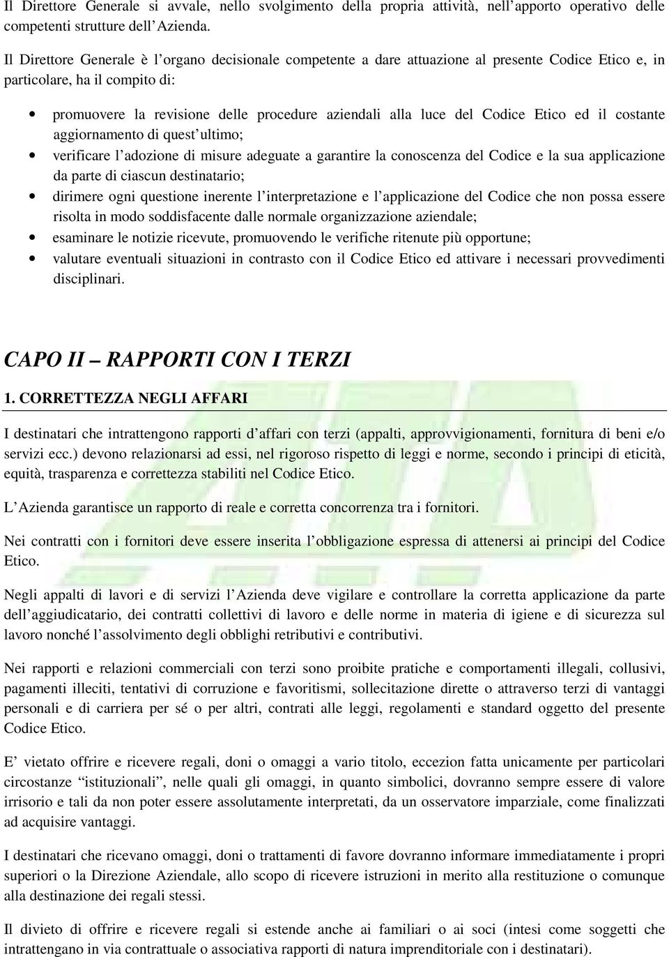 Codice Etico ed il costante aggiornamento di quest ultimo; verificare l adozione di misure adeguate a garantire la conoscenza del Codice e la sua applicazione da parte di ciascun destinatario;