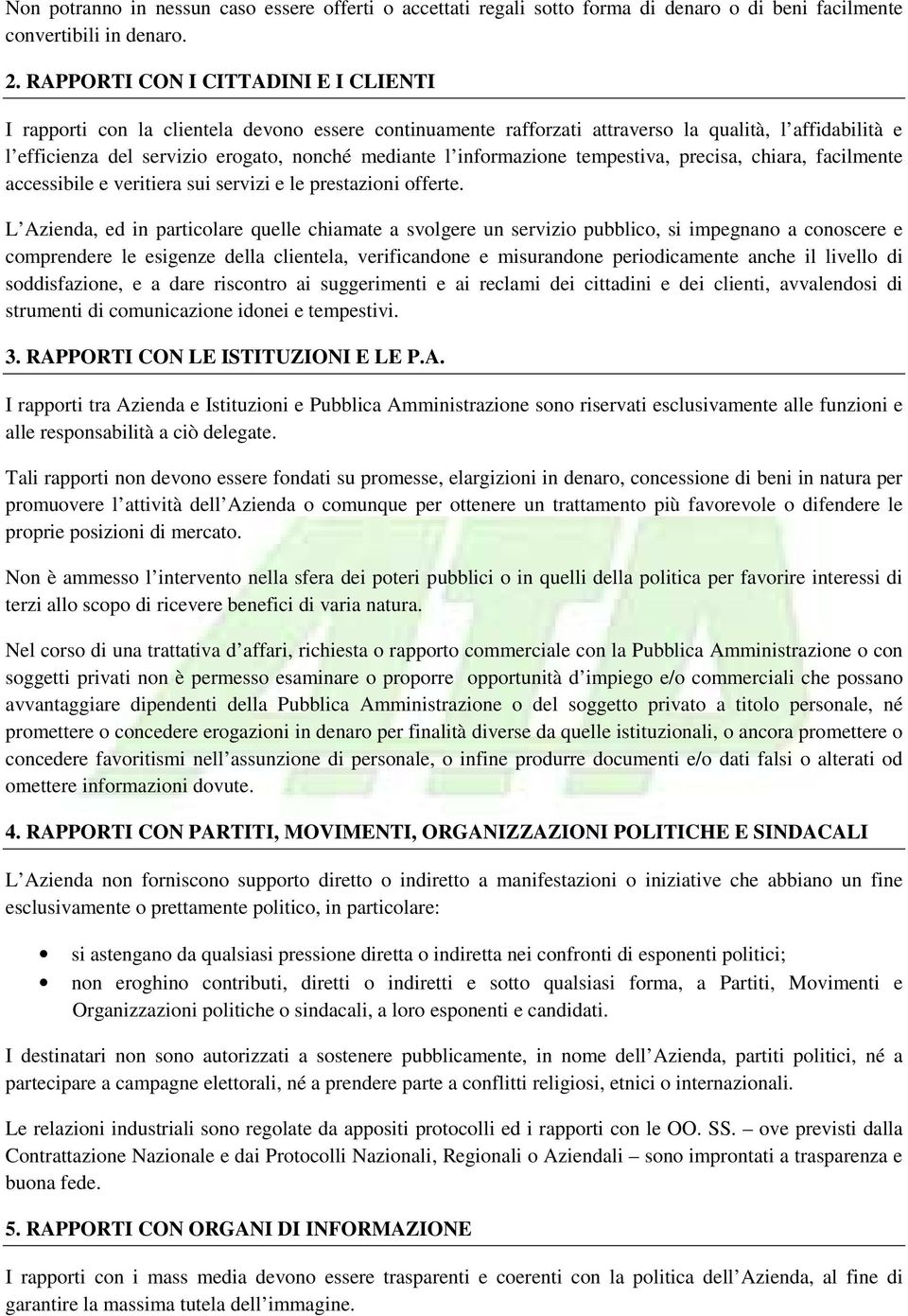 informazione tempestiva, precisa, chiara, facilmente accessibile e veritiera sui servizi e le prestazioni offerte.