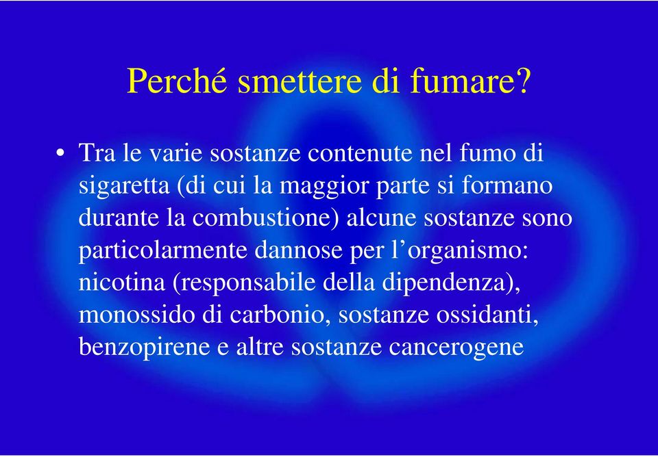 formano durante la combustione) alcune sostanze sono particolarmente dannose per