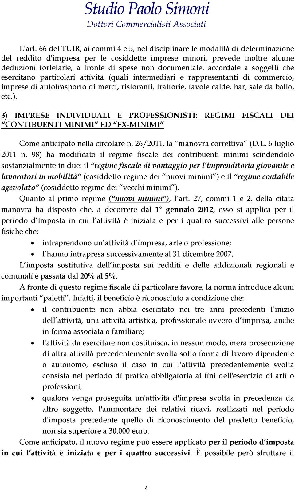 documentate, accordate a soggetti che esercitano particolari attività (quali intermediari e rappresentanti di commercio, imprese di autotrasporto di merci, ristoranti, trattorie, tavole calde, bar,