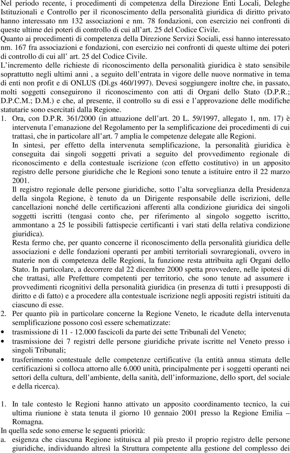 Quanto ai procedimenti di competenza della Direzione Servizi Sociali, essi hanno interessato nm.