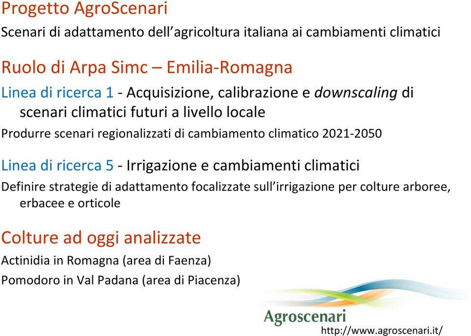 2050 Linea di ricerca 5 Irrigazione e cambiamenti climatici Definire strategie di adattamento focalizzate sull irrigazione per colture arboree,