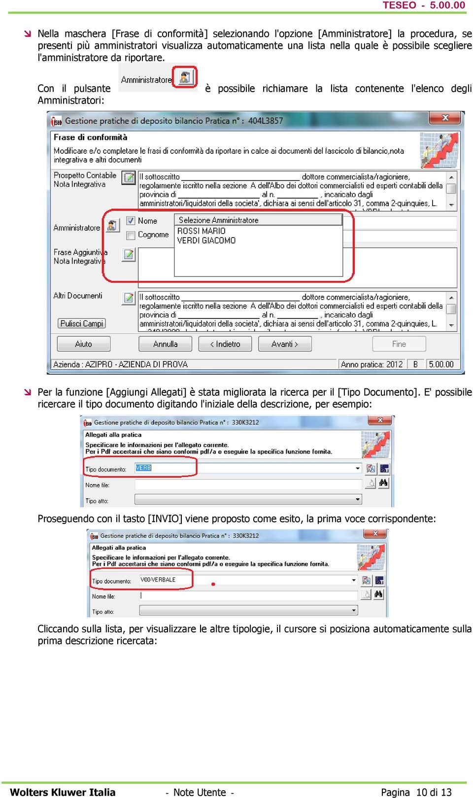 Con il pulsante Amministratori: è possibile richiamare la lista contenente l'elenco degli Per la funzione [Aggiungi Allegati] è stata migliorata la ricerca per il [Tipo Documento].