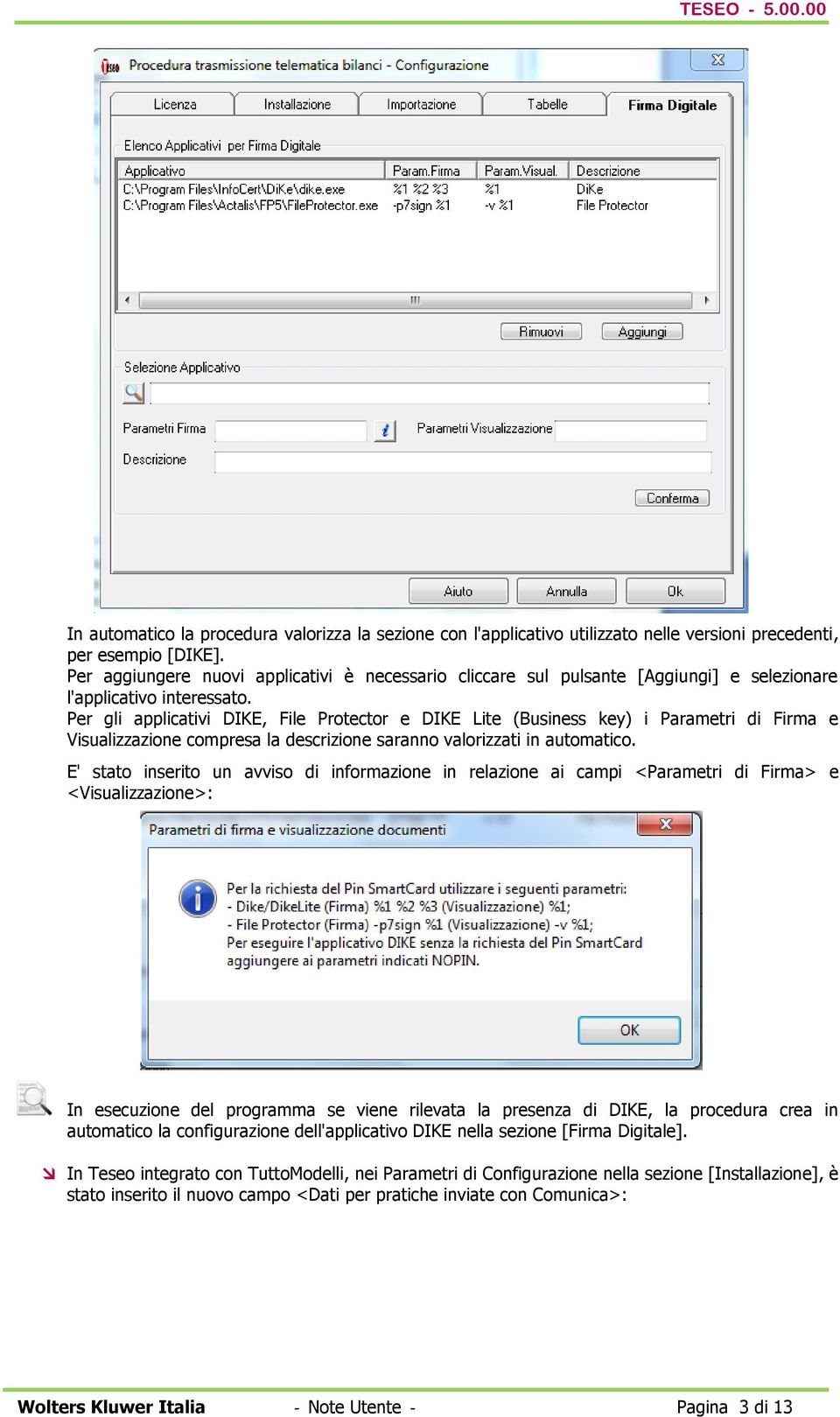 Per gli applicativi DIKE, File Protector e DIKE Lite (Business key) i Parametri di Firma e Visualizzazione compresa la descrizione saranno valorizzati in automatico.