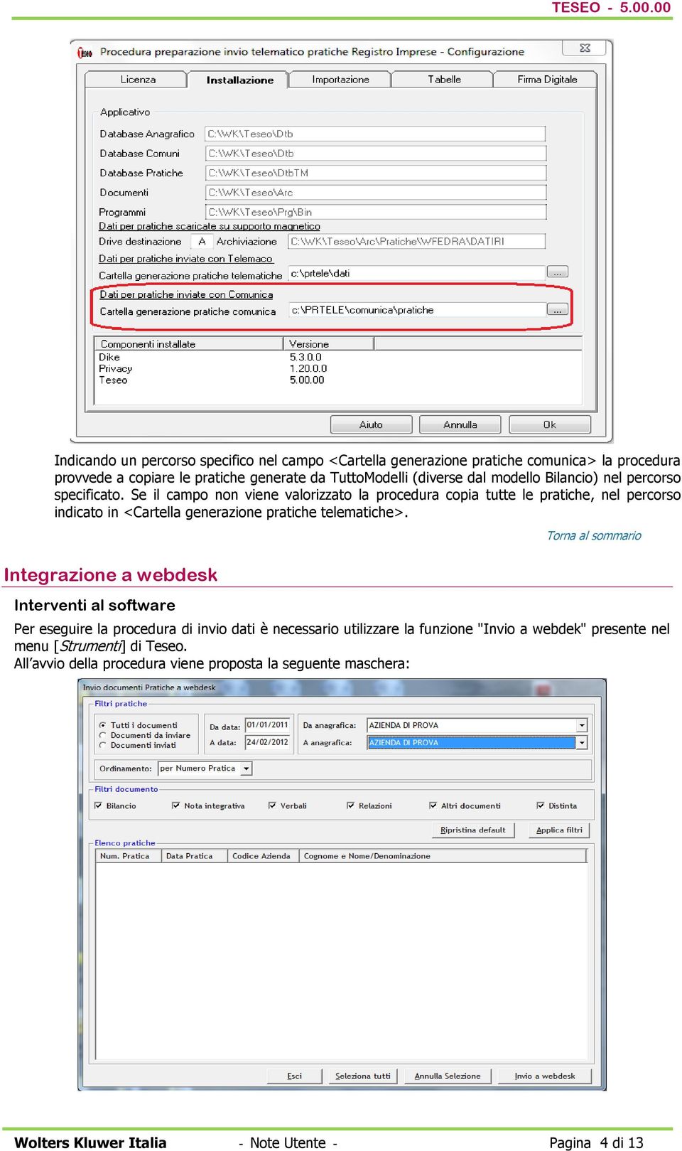 Se il campo non viene valorizzato la procedura copia tutte le pratiche, nel percorso indicato in <Cartella generazione pratiche telematiche>.