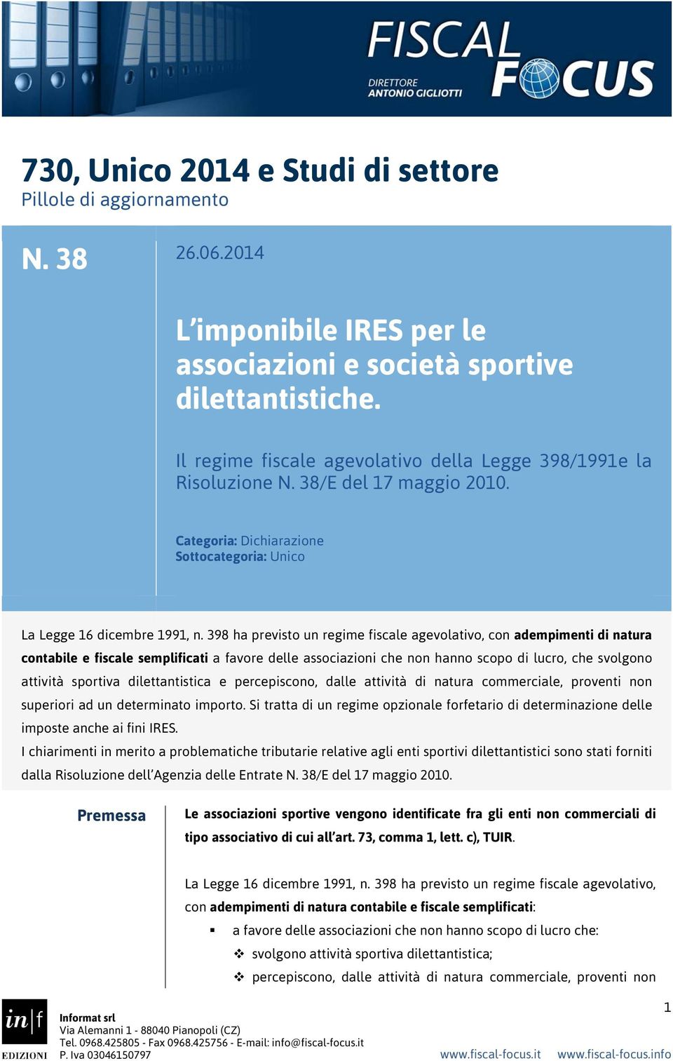 398 ha previsto un regime fiscale agevolativo, con adempimenti di natura contabile e fiscale semplificati a favore delle associazioni che non hanno scopo di lucro, che svolgono attività sportiva