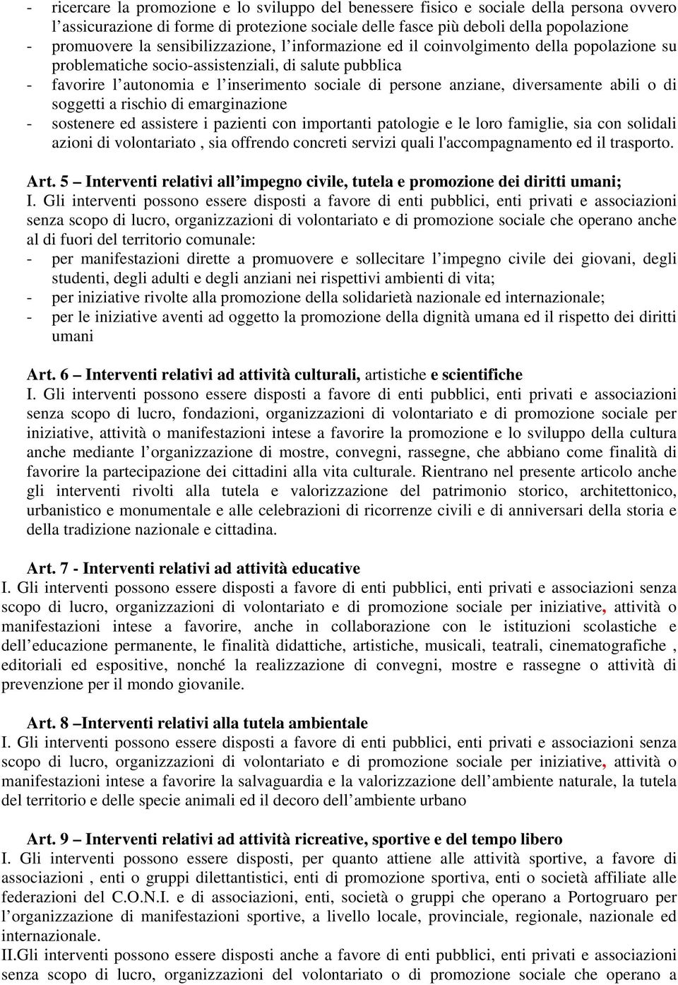 diversamente abili o di soggetti a rischio di emarginazione - sostenere ed assistere i pazienti con importanti patologie e le loro famiglie, sia con solidali azioni di volontariato, sia offrendo