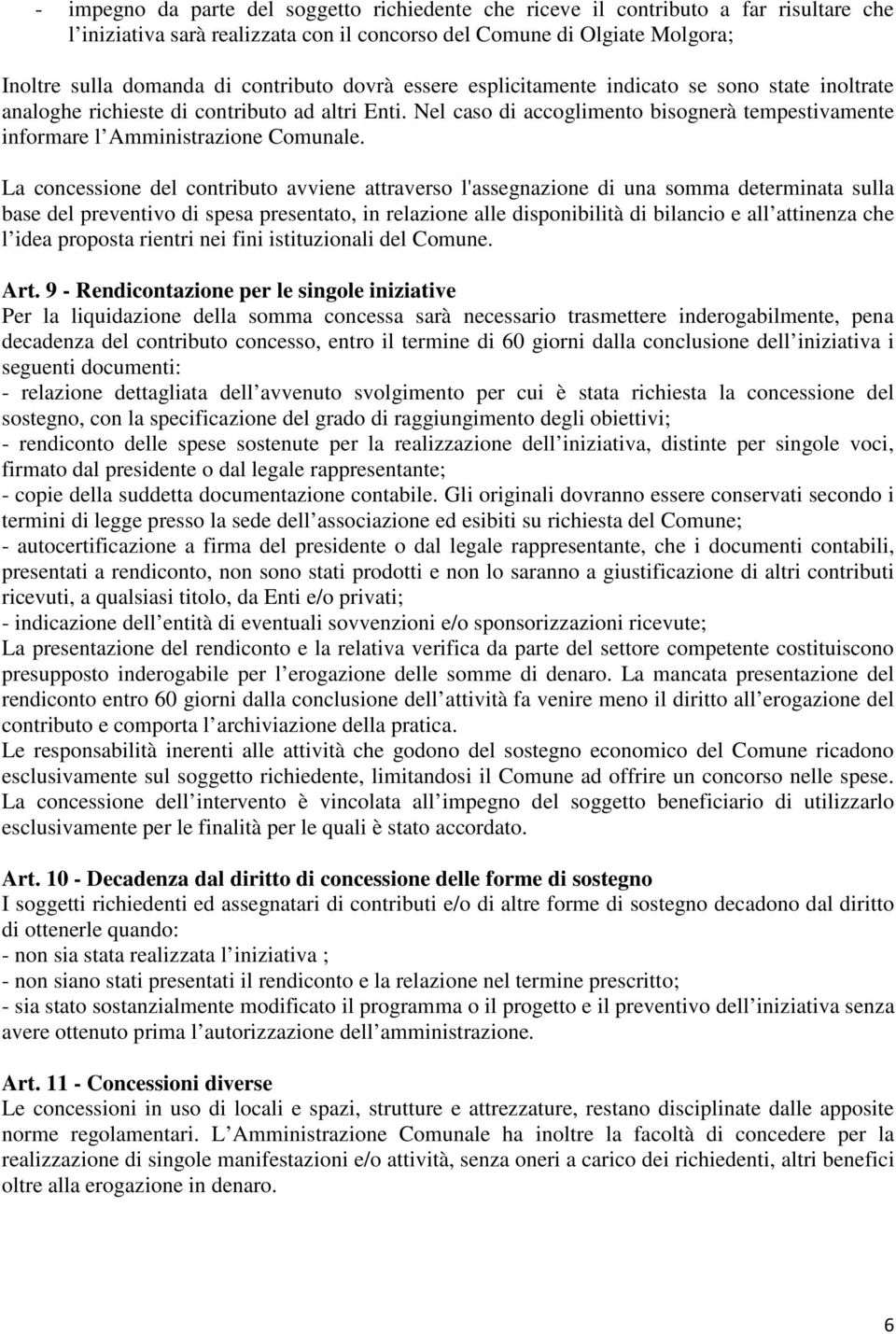 Nel caso di accoglimento bisognerà tempestivamente informare l Amministrazione Comunale.